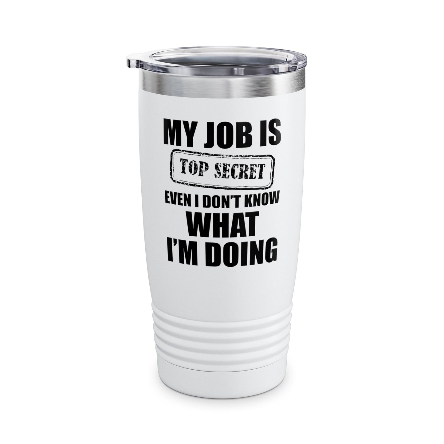 Funny My Job Is Top Secret Funny Occupation Sarcastic Joke Humor Tumbler For Men Women Tumbler