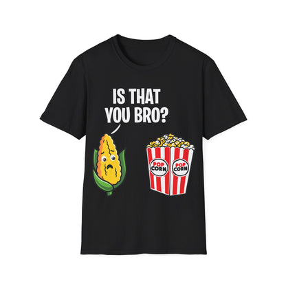 Popcorn Corn Cob Is That You Bro Popcorn Funny T-Shirt