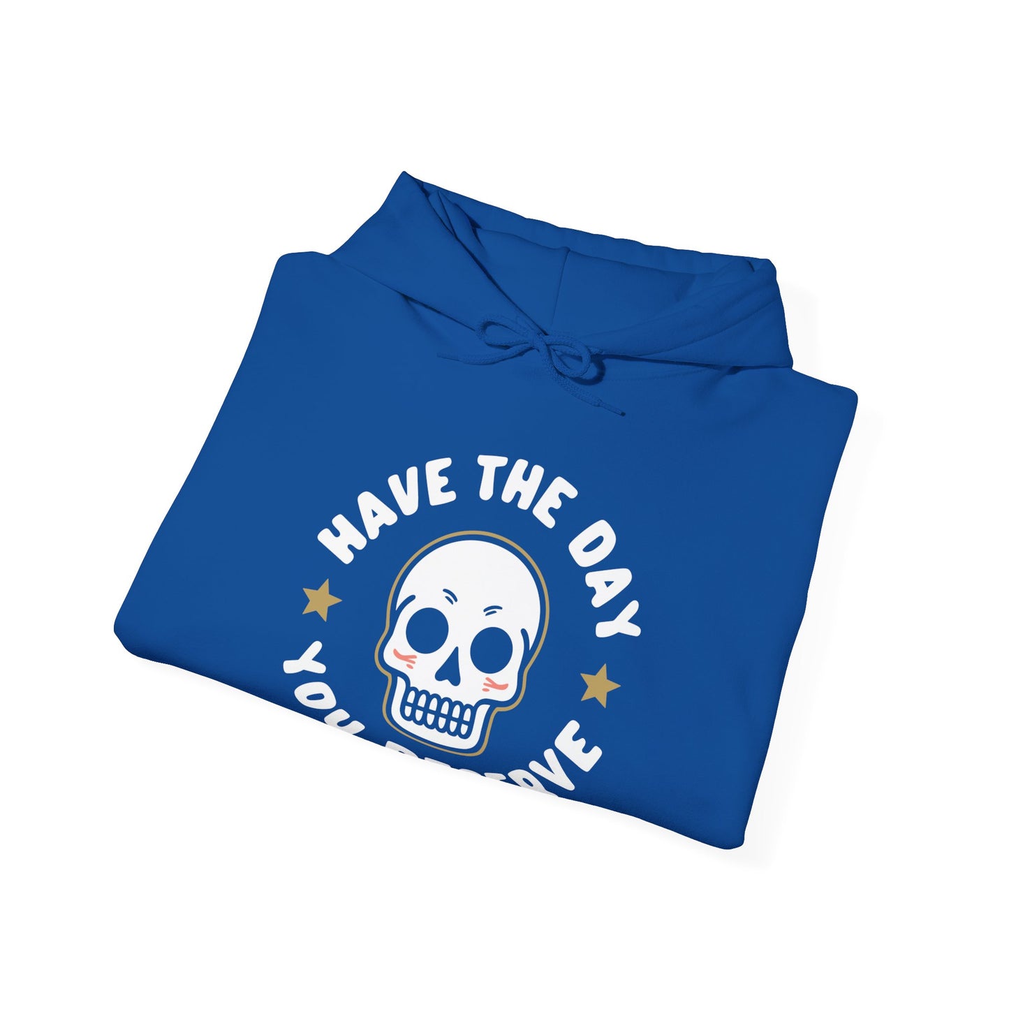Funny Have The Day You Deserve Skull Sarcastic Hoodie For Men Women Hoodie