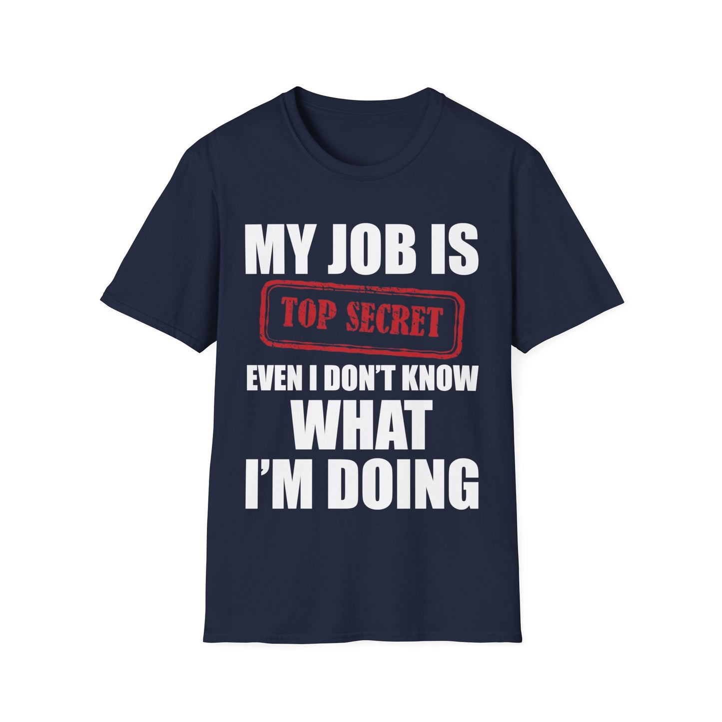 Funny My Job Is Top Secret Funny Occupation Sarcastic Joke Humor T-Shirt For Men Women T-Shirt