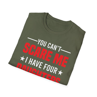Four Mens You Cant Scare Me I Have Four Daughters and A Wife Funny T-Shirt
