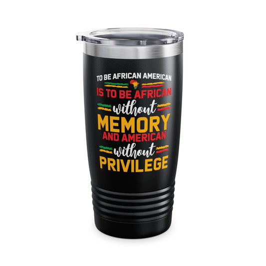 African American is to be African Without Memory Black Gifts Tumbler For Men Women