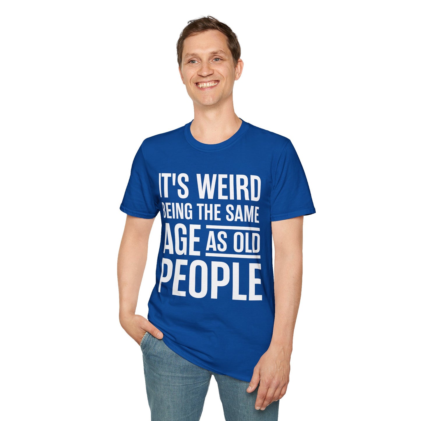 Funny Its Weird Being The Same Age As Old People Humor Grandpa T-Shirt