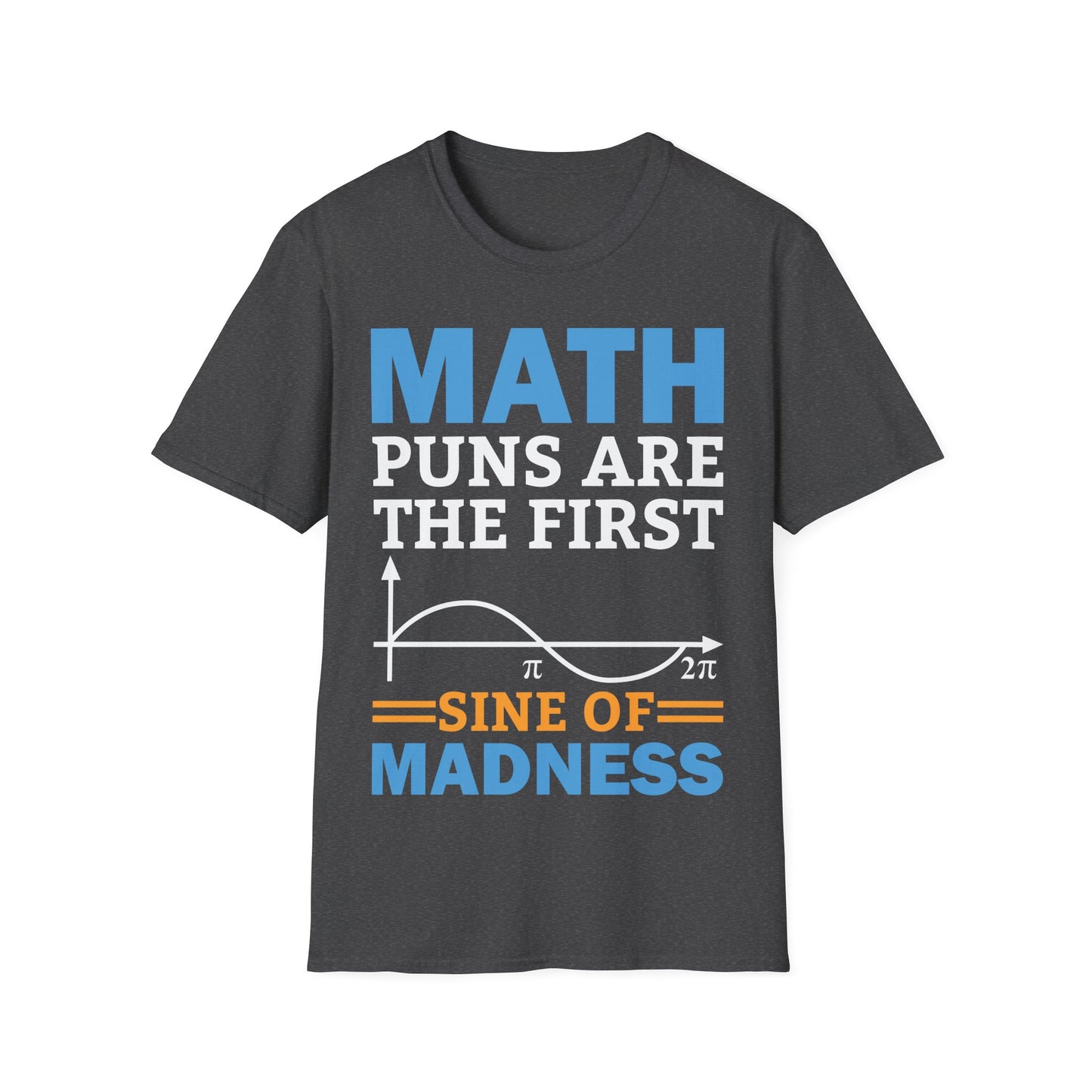 Funny Math Puns are The First Sine of Madness Mathematics Nerd Nerdy T-Shirt Men