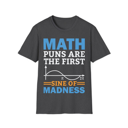 Funny Math Puns are The First Sine of Madness Mathematics Nerd Nerdy T-Shirt Men