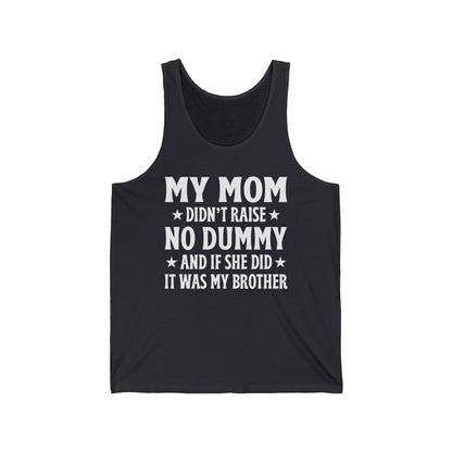 Funny Mom Didn't Raise No Dummy And If She Did It Was My Brother Sarcastic Tank Top