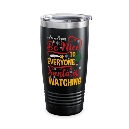 Funny Be Nice To Everyone Santa Is Watching Christmas Xmas Novelty Tumbler Men Women