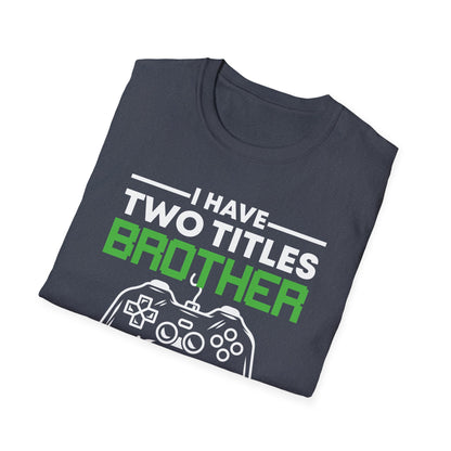 Funny I Have Two Titles Brother And Gamer Gaming Gift T-Shirt