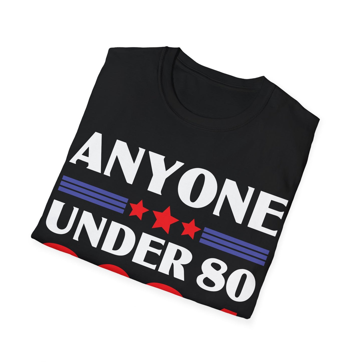 Funny Anyone Under 80 Presidental Election 2024 T-Shirt For Men Women T-Shirt