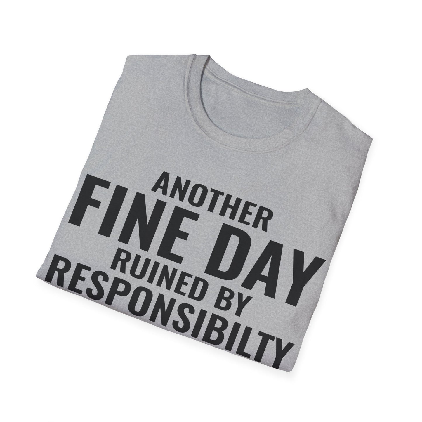 Funny Another Fine Day Ruined By Responsibility Sarcastic T-Shirt For Men Women T-Shirt