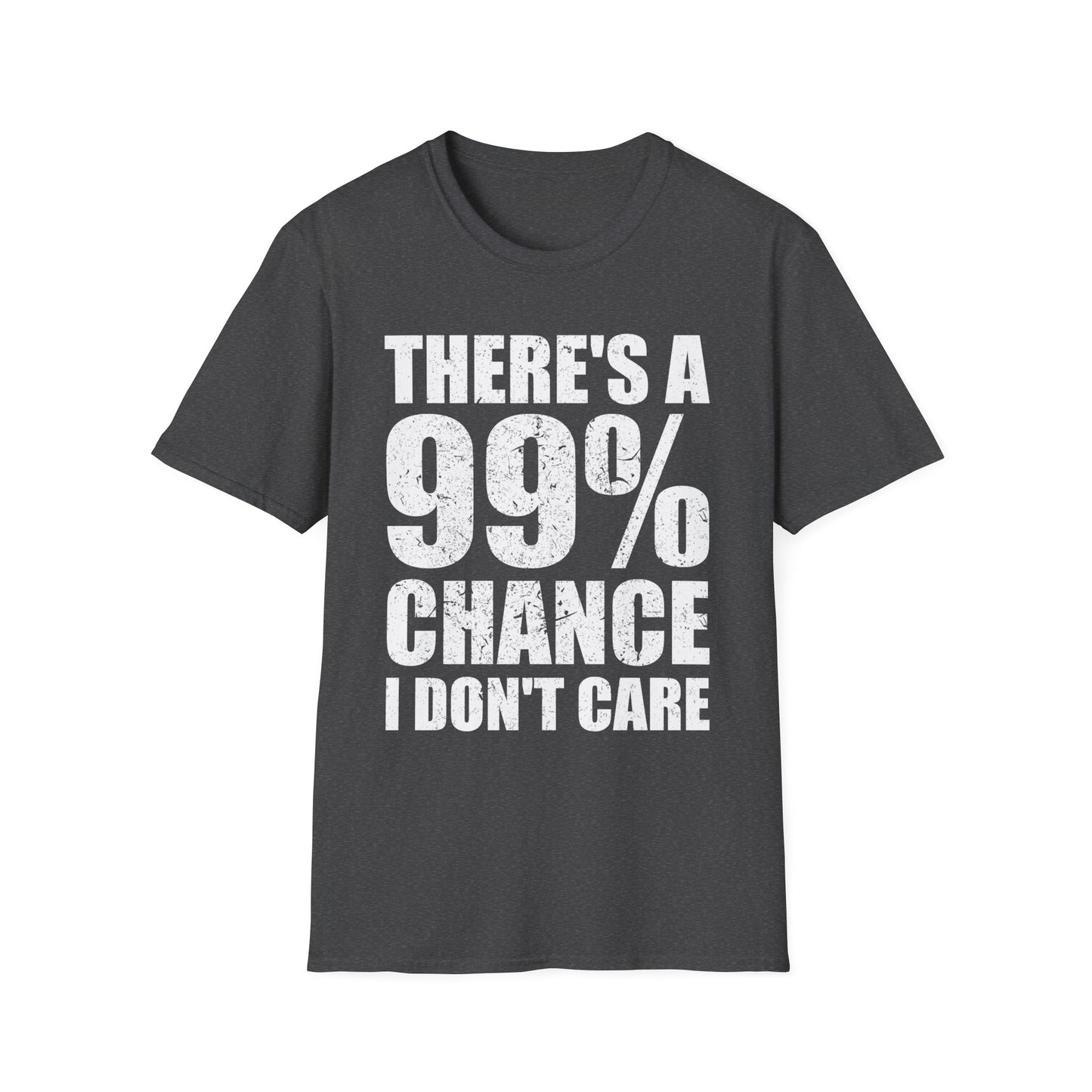 Funny There A 99 Percent Chance I Don't Care Sarcastic T-Shirt Men Women