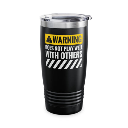 Funny Warning Does Not Play Well With Others Caution Sign Tumbler For Men Women Tumbler