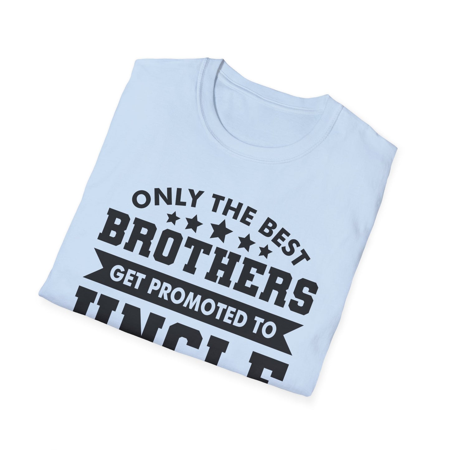Funny Men Only The Best Brothers Get Promoted to Uncle New Uncle T-shirt