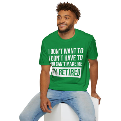 Funny I Don't Want To Have You Cant Make Me I'm Retired Retirement Grandpa Grand Dad Fathers Day T-Shirt Men Women