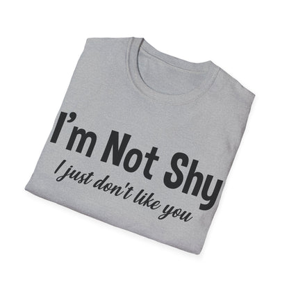 Funny I Am Not Shy I Just Dont Like You Antisocial Quote Introvert T-Shirt Men Women