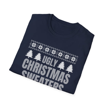 Ugly Christmas Sweaters Are Hot And Overrated Party Funny Xmas T-Shirt