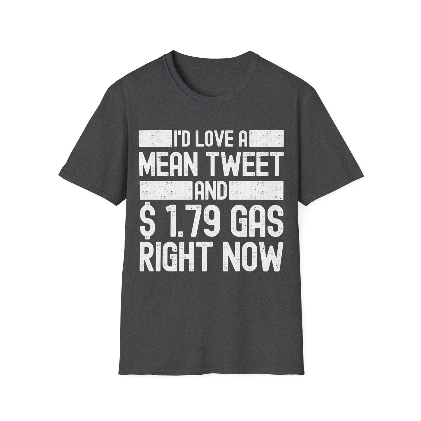 Funny Id Love A Mean Tweet And 1.79 Gas Right Now Trump 2024 Fathers Day T-Shirt