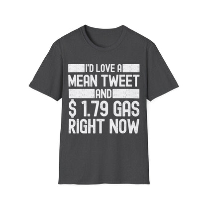 Funny Id Love A Mean Tweet And 1.79 Gas Right Now Trump 2024 Fathers Day T-Shirt