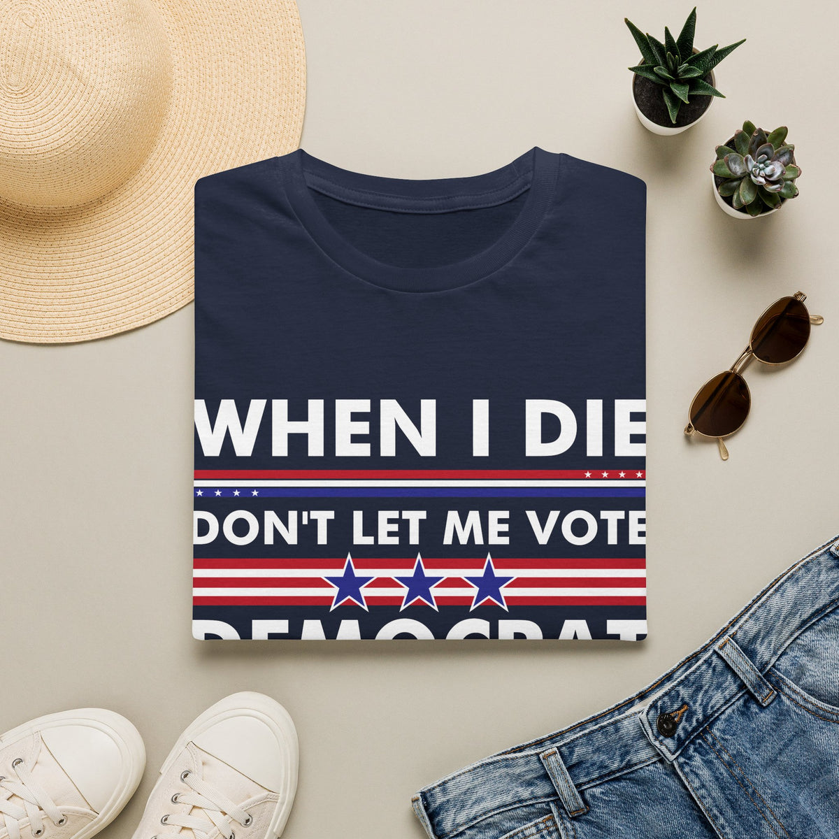 Funny When I Die Dont Let Me Vote Democrat Sarcastic T-Shirt Men Women