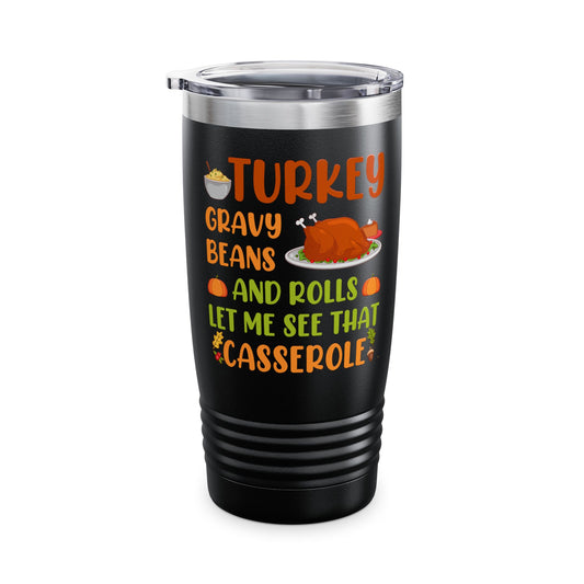 Gravy Beans And Rolls Let Me See Cute Turkey Funny Thanksgiving Tumbler For Men Women