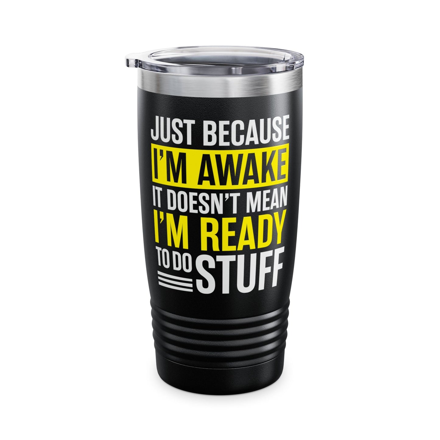 Just Because I'm Awake Lazy Funny Saying Tweens and Teens Tumbler For Men Women