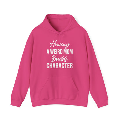 Having A Weird Mom Builds Character Funny Mothers Day Hoodie for Men Women