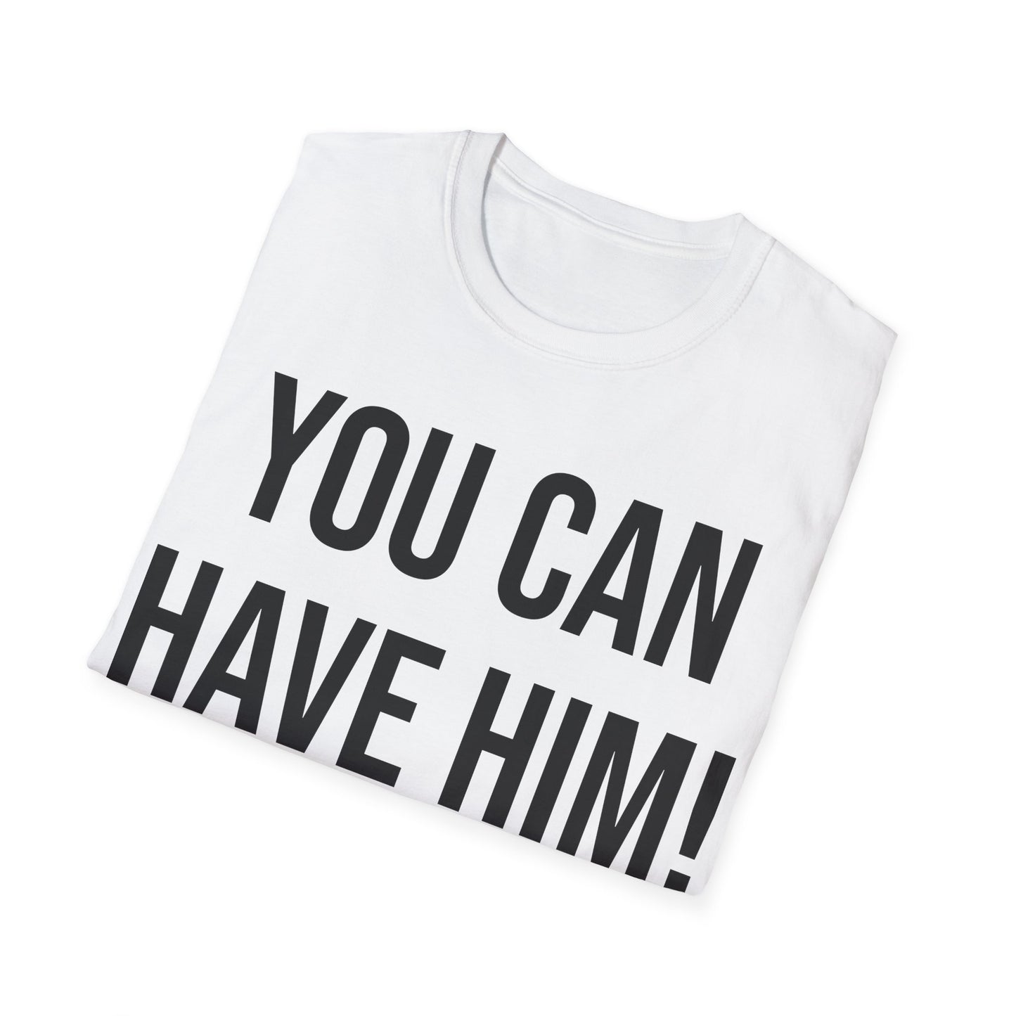 Funny You Can Have Him Country Music Lovers Novelty T-Shirt Men Women