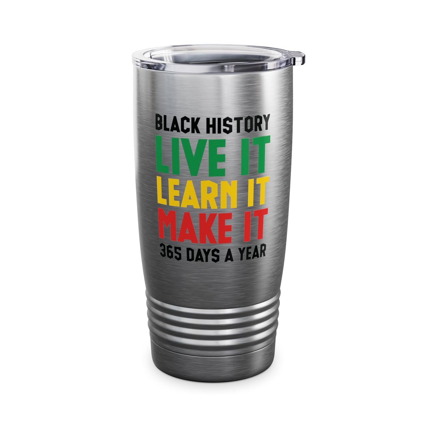 Black History Month Learn It Make It 365 Days African American Tumbler For Men Women Tumbler