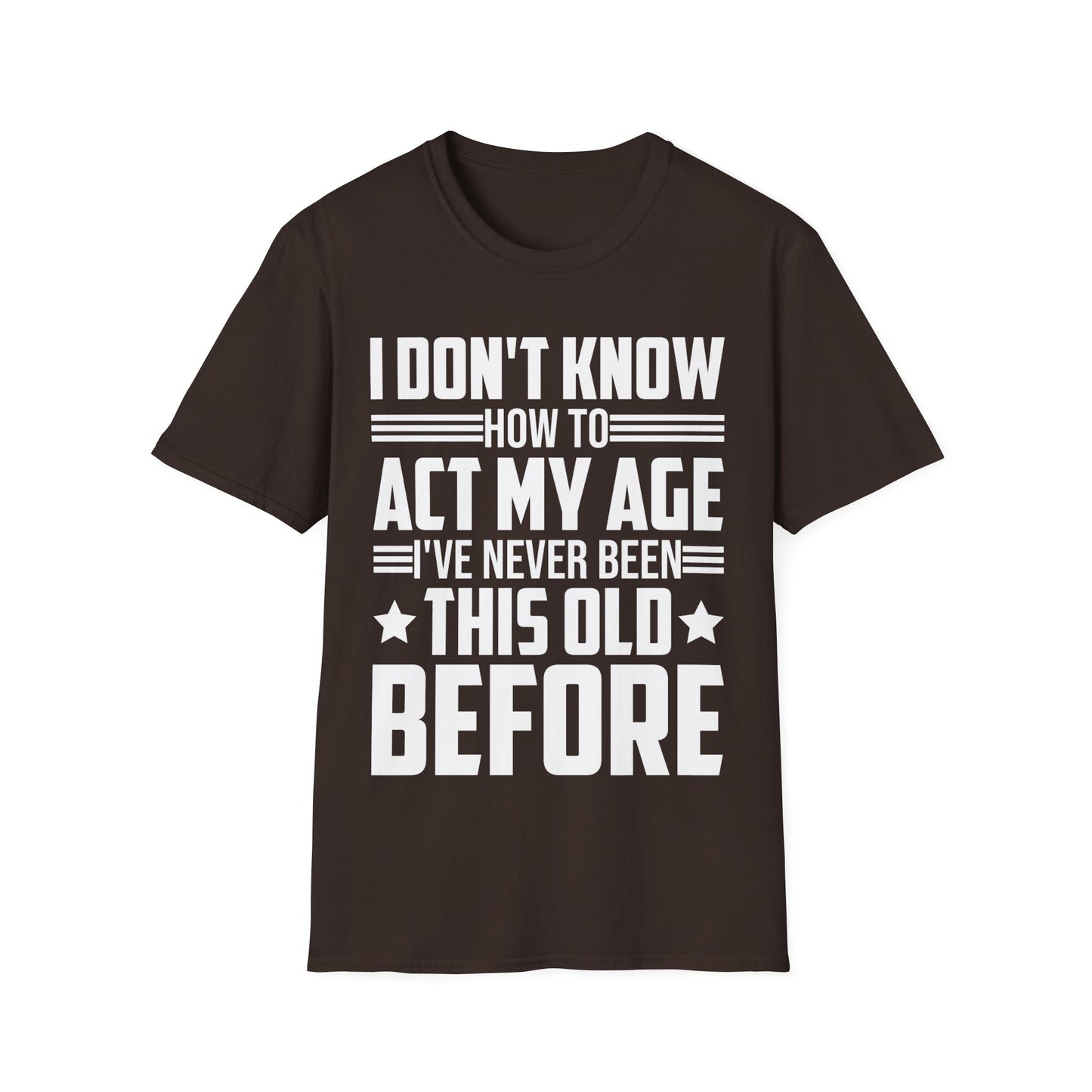 I Don't Know How to Act My Age Adulting Funny Adult T-Shirt