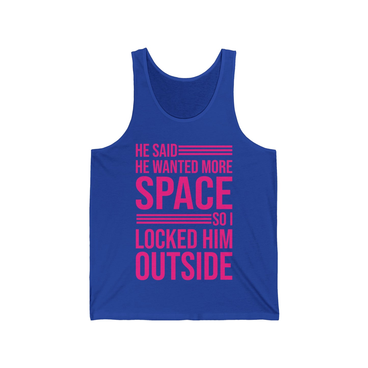 Funny He Said He Wanted More Space So I Locked Him Outside Sarcastic Tank Top For Women