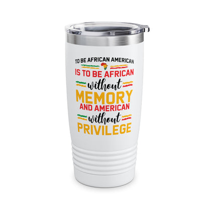 African American is to be African Without Memory Black Gifts Tumbler For Men Women