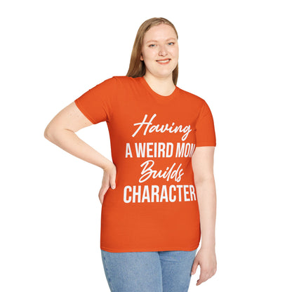 Having A Weird Mom Builds Character Funny Mothers Day T-Shirt for Men Women