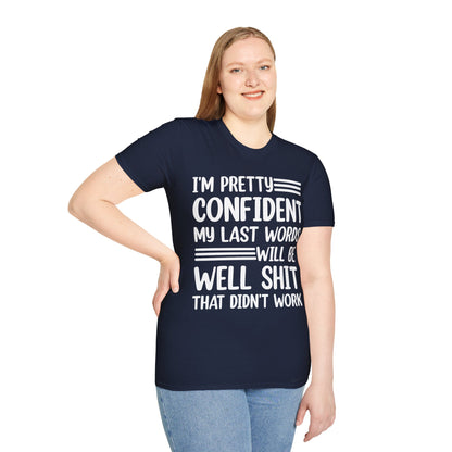 Funny I Am Pretty Confident My Last Words Will Be Well Didn't Work Sarcastic T-Shirt