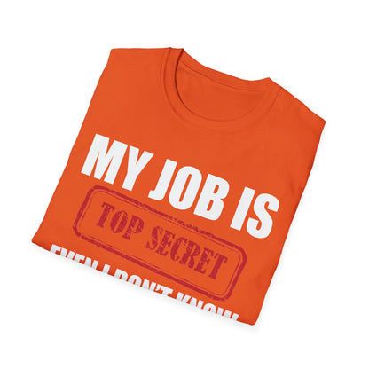 Funny My Job Is Top Secret Funny Occupation Sarcastic Joke Humor T-Shirt For Men Women T-Shirt