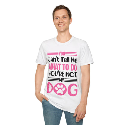 You Can't Tell Me What to Do You're Not My Dog Funny Dog Lovers T-Shirt for Men