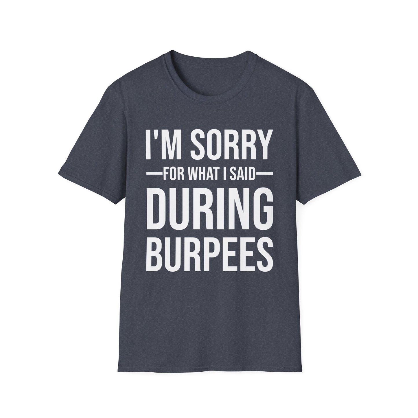 Funny I Am Sorry For What I Said During Burpees Gym Workout T-Shirt Men Women