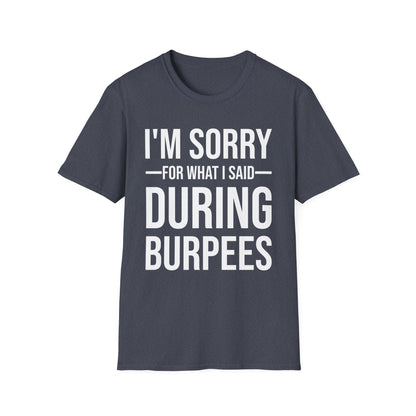 Funny I Am Sorry For What I Said During Burpees Gym Workout T-Shirt Men Women