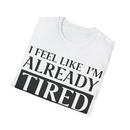 Funny Exhausted Parent I'm Already Tired Tomorrow Fathers Mothers Day T-Shirt For Men Women T-Shirt