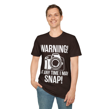 Warning At Any Time I May Snap Camera Photography Funny Photographer T-Shirt Men Women