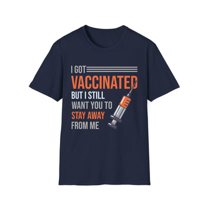 Funny I Got Vaccinated But I Still Want You To Stay Away From Me Sarcastic