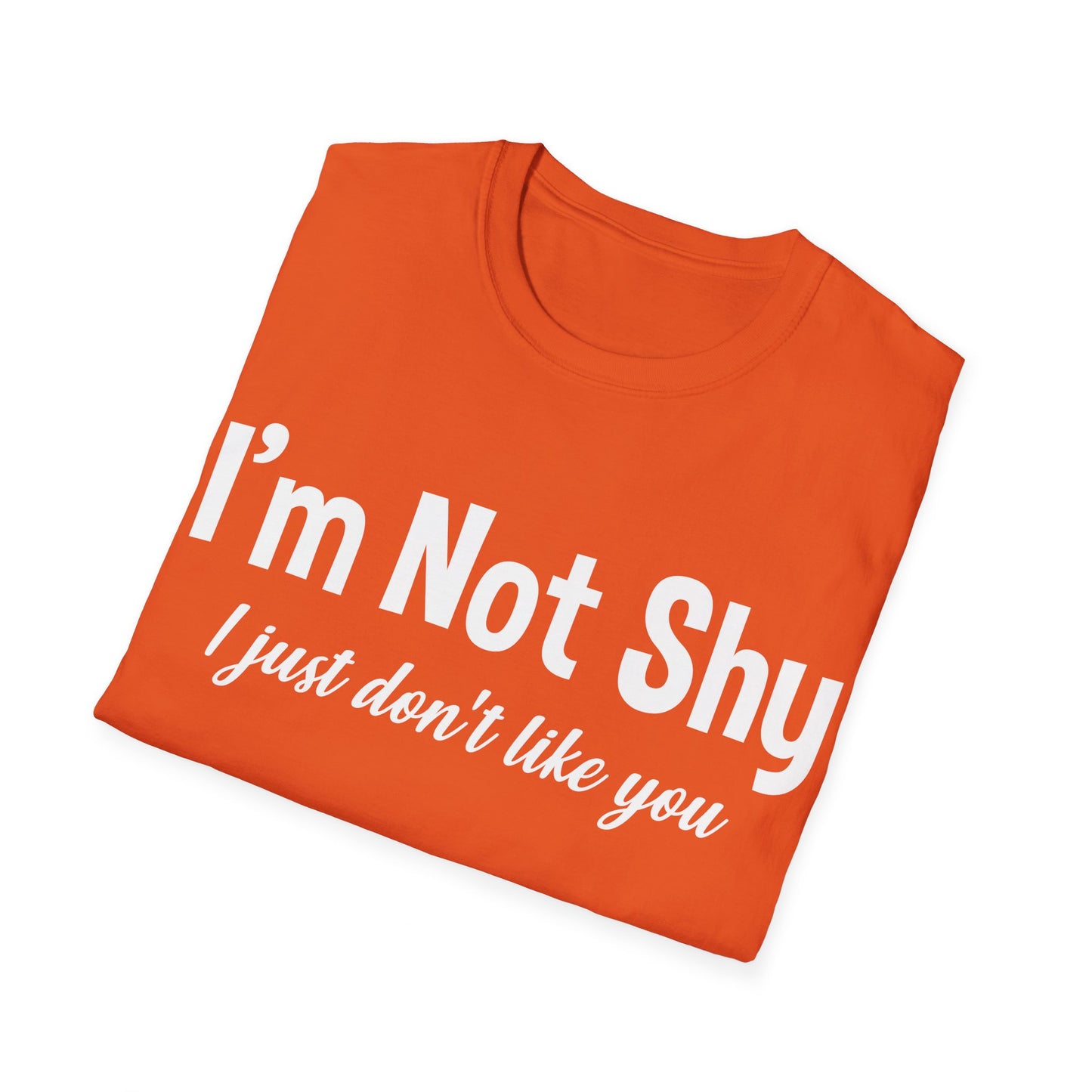 Funny I Am Not Shy I Just Dont Like You Antisocial Quote Introvert T-Shirt Men Women