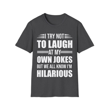 Funny I Try Not to Laugh at My Own Jokes But We All Know I'm Hilarious T-Shirt