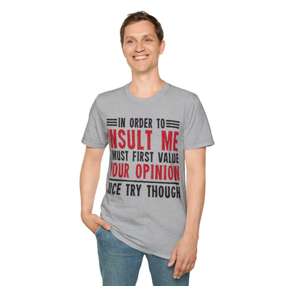 In Order To Insult Me I Must First Value Your Opinion Funny Sarcastic T-Shirt For Men Women