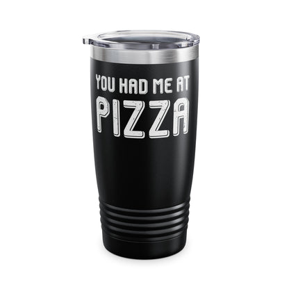 Pizza Lover Funny Gift - You Had Me At Pizza Tumbler