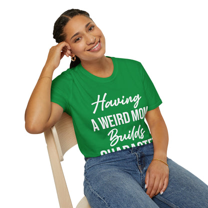 Having A Weird Mom Builds Character Funny Mothers Day T-Shirt for Men Women