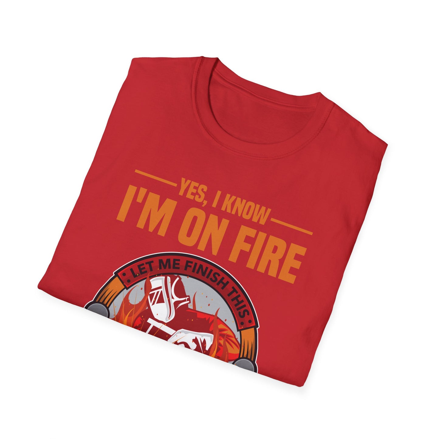 Funny I Know I Am On FIre Let Me Finish This Weld Welder Smith T-Shirt