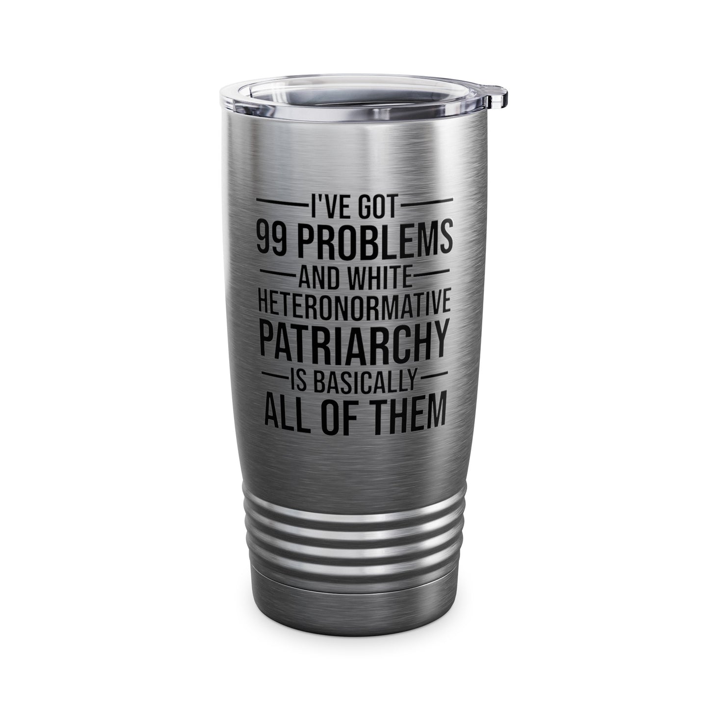 I've Got 99 Problems and White Heteronormative Patriarchy Women Rights Equality Tumbler