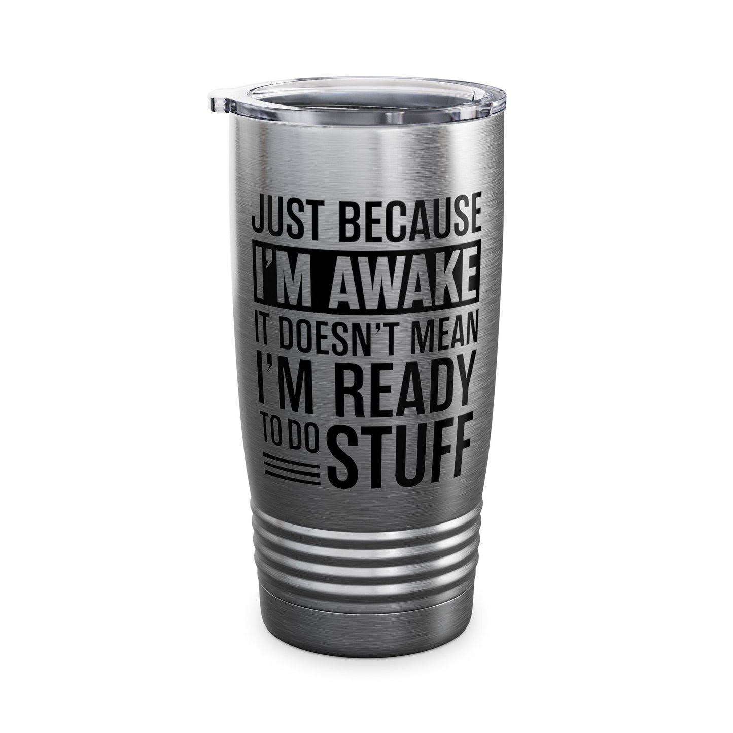 Just Because I'm Awake Lazy Funny Saying Tweens and Teens Tumbler For Men Women