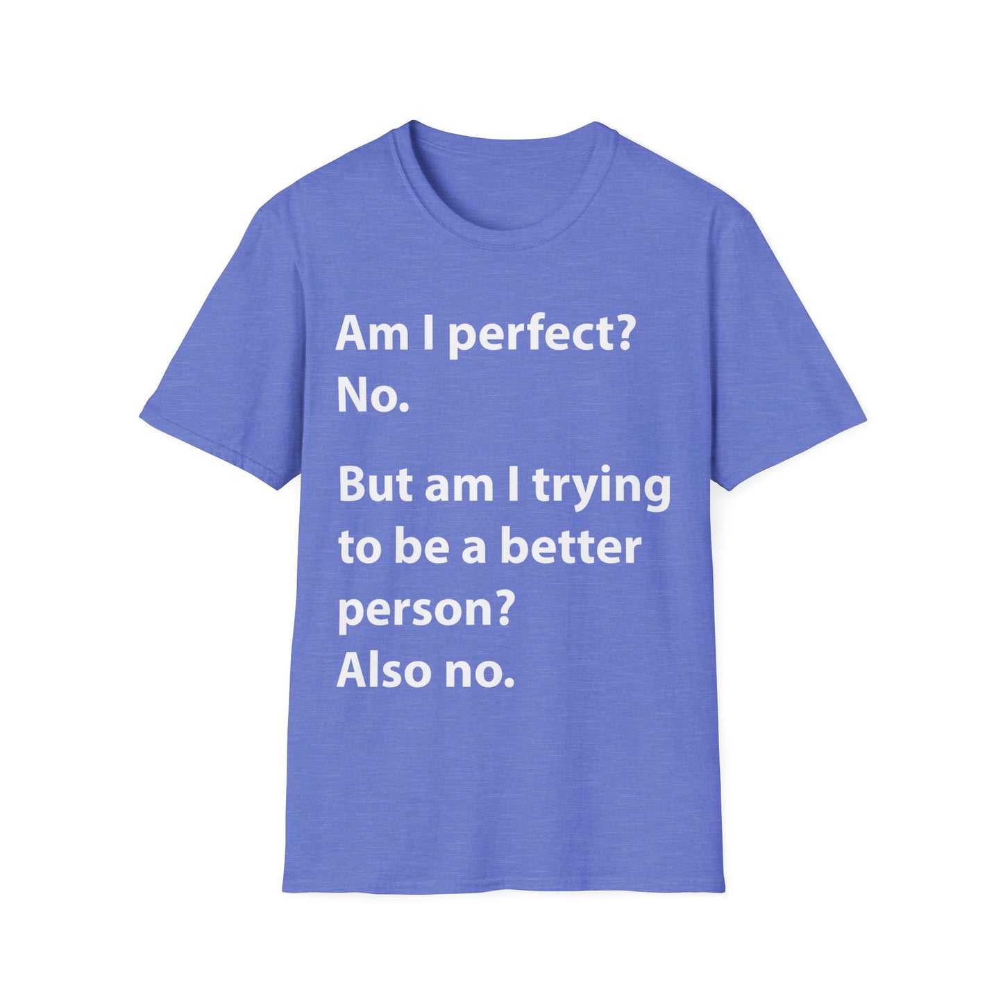 Funny Am I Perfect No. Am I Trying To Be A Better Person Also No Sarcastic