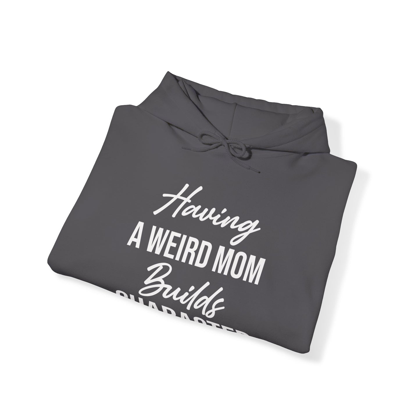 Having A Weird Mom Builds Character Funny Mothers Day Hoodie for Men Women